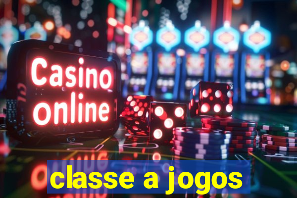 classe a jogos